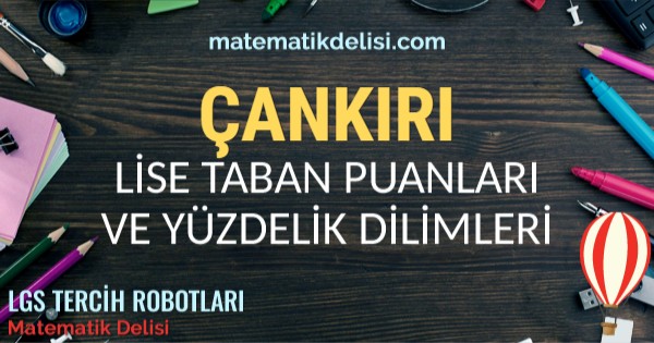 Çankırı Lise Taban Puanları ve Yüzdelik Dilimleri 2024