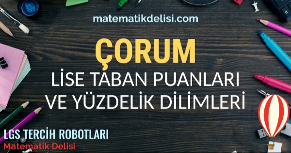 Çorum Lise Taban Puanları ve Yüzdelik Dilimleri 2024