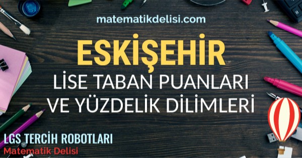 Eskişehir Lise Taban Puanları ve Yüzdelik Dilimleri 2024