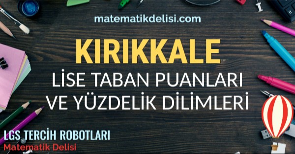 Kırıkkale Lise Taban Puanları ve Yüzdelik Dilimleri 2024