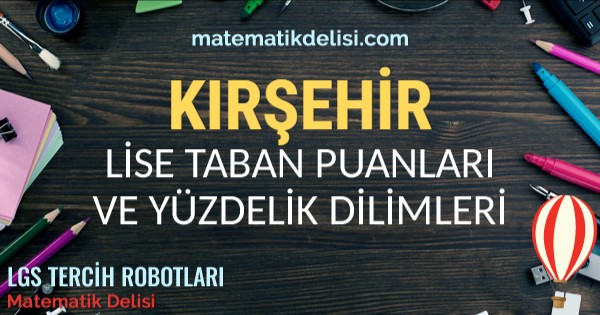 Kırşehir Lise Taban Puanları ve Yüzdelik Dilimleri 2024