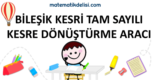 Bileşik kesri tam sayılı kesre dönüştürme konusuna git