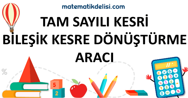 Tam sayılı kesri bileşik kesre dönüştürme konusuna git