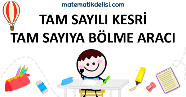 Tam Sayılı Kesir Bölme Konusuna Git